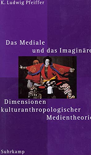 Das Mediale und das Imaginäre: Dimensionen kulturanthropologischer Medientheorie